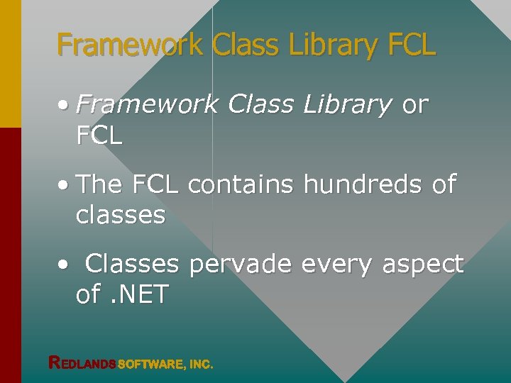 Framework Class Library FCL • Framework Class Library or FCL • The FCL contains