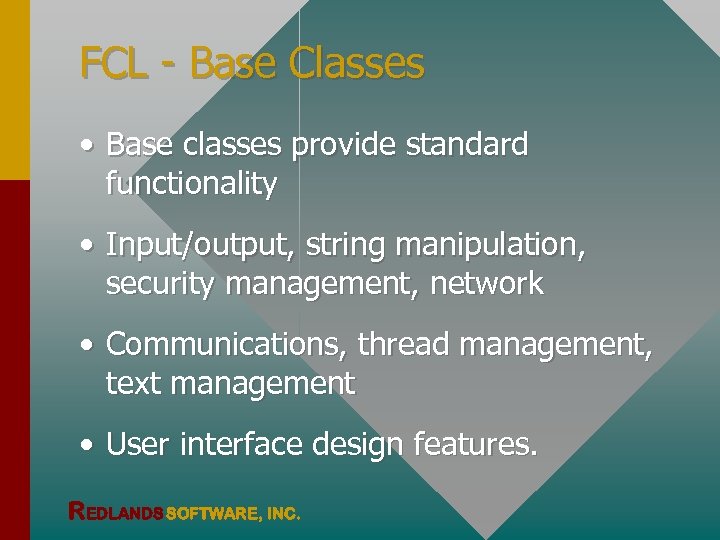 FCL - Base Classes • Base classes provide standard functionality • Input/output, string manipulation,