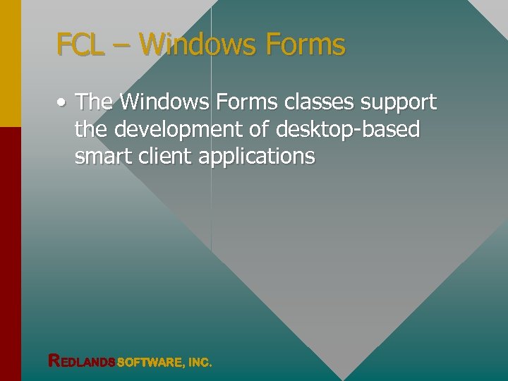 FCL – Windows Forms • The Windows Forms classes support the development of desktop-based