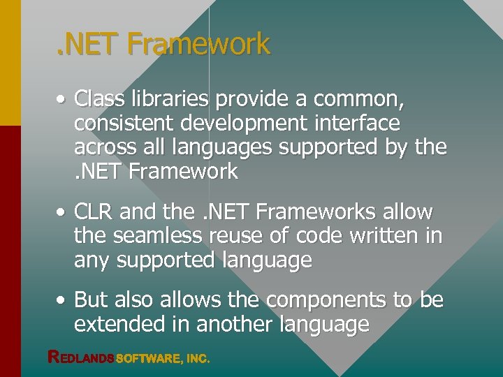 . NET Framework • Class libraries provide a common, consistent development interface across all