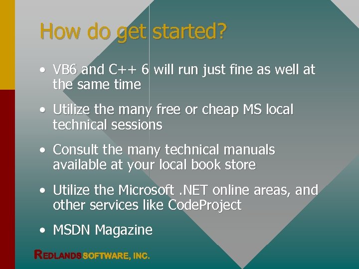 How do get started? • VB 6 and C++ 6 will run just fine