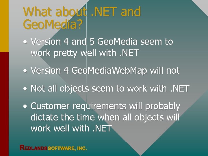 What about. NET and Geo. Media? • Version 4 and 5 Geo. Media seem