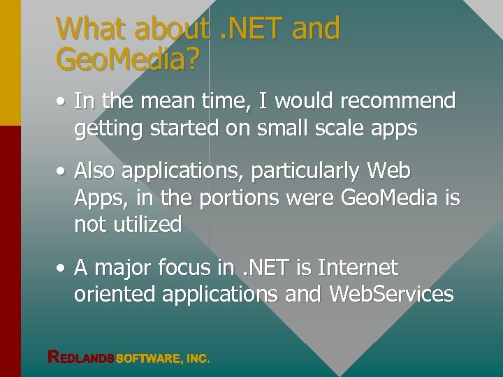 What about. NET and Geo. Media? • In the mean time, I would recommend
