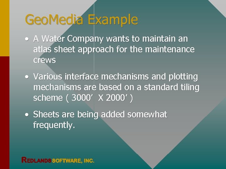Geo. Media Example • A Water Company wants to maintain an atlas sheet approach