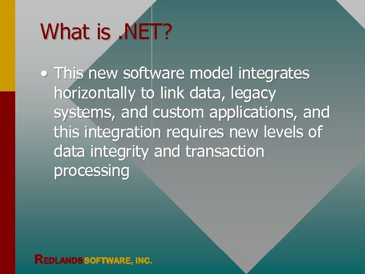 What is. NET? • This new software model integrates horizontally to link data, legacy