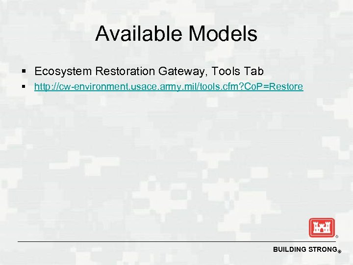 Available Models § Ecosystem Restoration Gateway, Tools Tab § http: //cw-environment. usace. army. mil/tools.