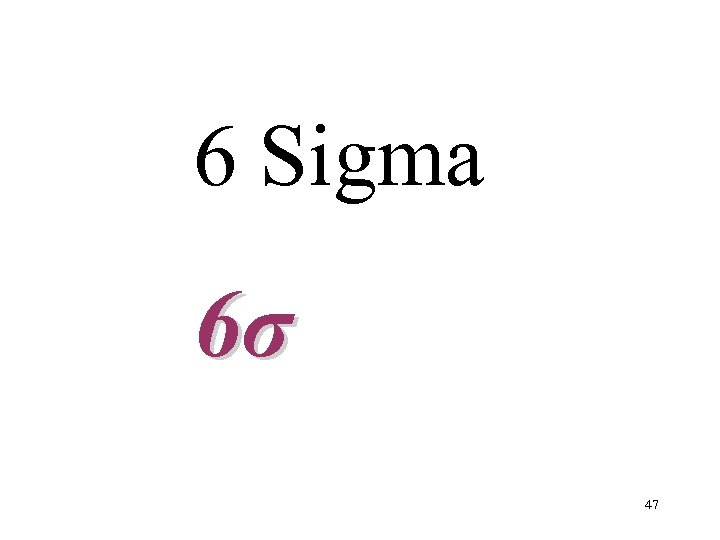 6 Sigma 6σ 47 