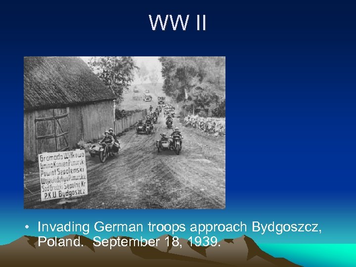 WW II • Invading German troops approach Bydgoszcz, Poland. September 18, 1939. 