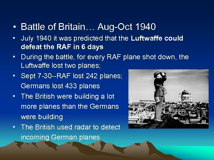  • Battle of Britain… Aug-Oct 1940 • July 1940 it was predicted that
