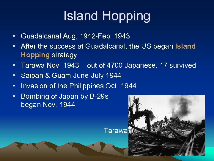 Island Hopping • Guadalcanal Aug. 1942 -Feb. 1943 • After the success at Guadalcanal,