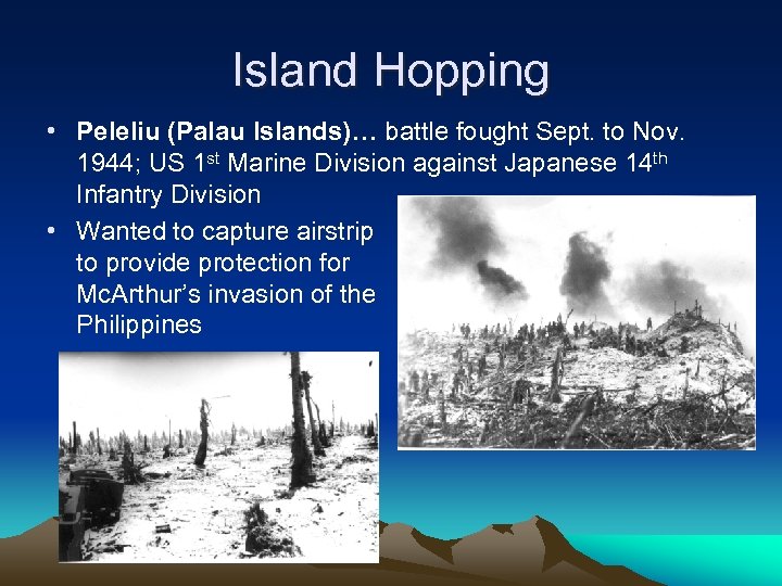Island Hopping • Peleliu (Palau Islands)… battle fought Sept. to Nov. 1944; US 1