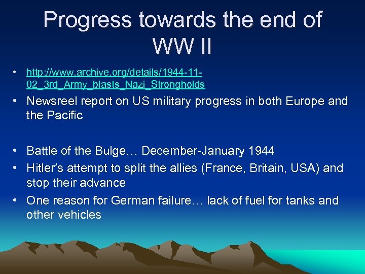 Progress towards the end of WW II • http: //www. archive. org/details/1944 -1102_3 rd_Army_blasts_Nazi_Strongholds
