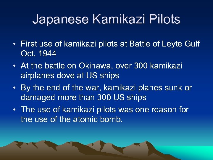Japanese Kamikazi Pilots • First use of kamikazi pilots at Battle of Leyte Gulf