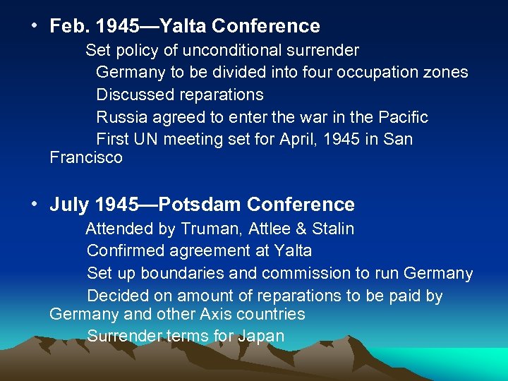  • Feb. 1945—Yalta Conference Set policy of unconditional surrender Germany to be divided
