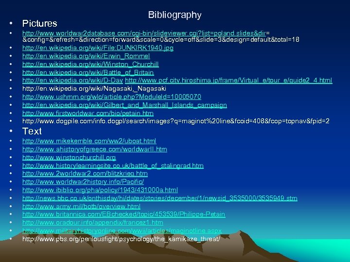  • Pictures • • • Bibliography http: //www. worldwar 2 database. com/cgi-bin/slideviewer. cgi?