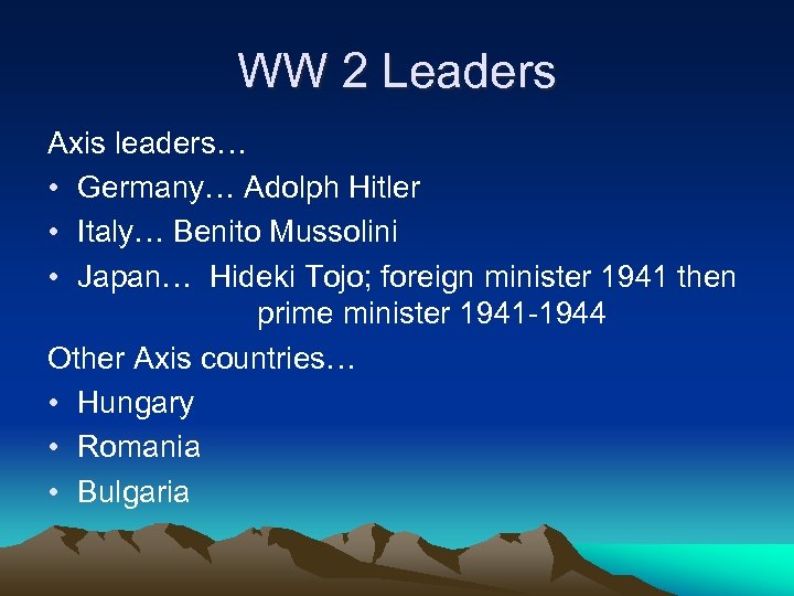 WW 2 Leaders Axis leaders… • Germany… Adolph Hitler • Italy… Benito Mussolini •