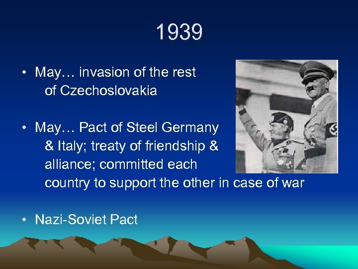 1939 • May… invasion of the rest of Czechoslovakia • May… Pact of Steel