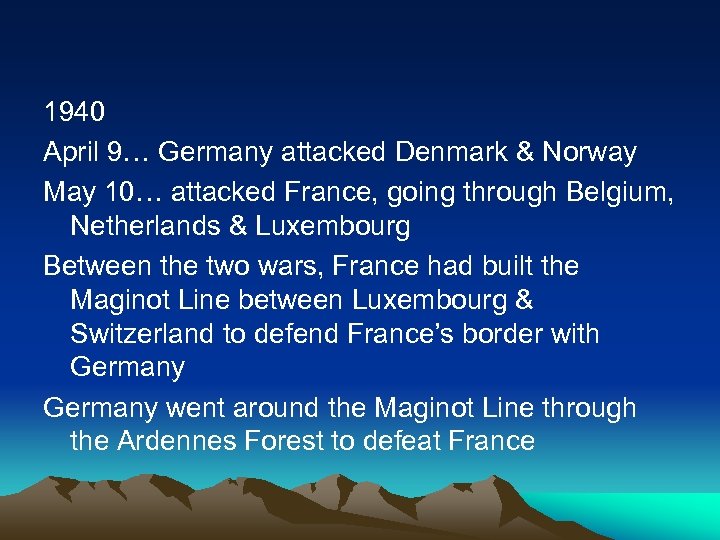 1940 April 9… Germany attacked Denmark & Norway May 10… attacked France, going through