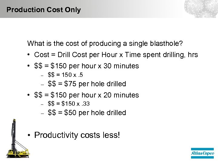 Production Cost Only What is the cost of producing a single blasthole? • Cost