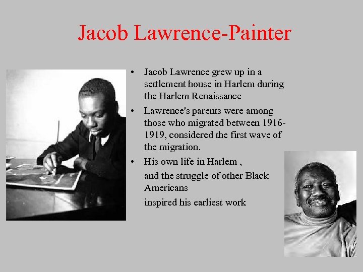 Jacob Lawrence-Painter • Jacob Lawrence grew up in a settlement house in Harlem during