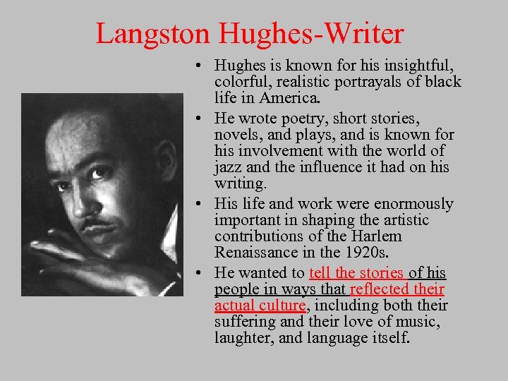 Langston Hughes-Writer • Hughes is known for his insightful, colorful, realistic portrayals of black