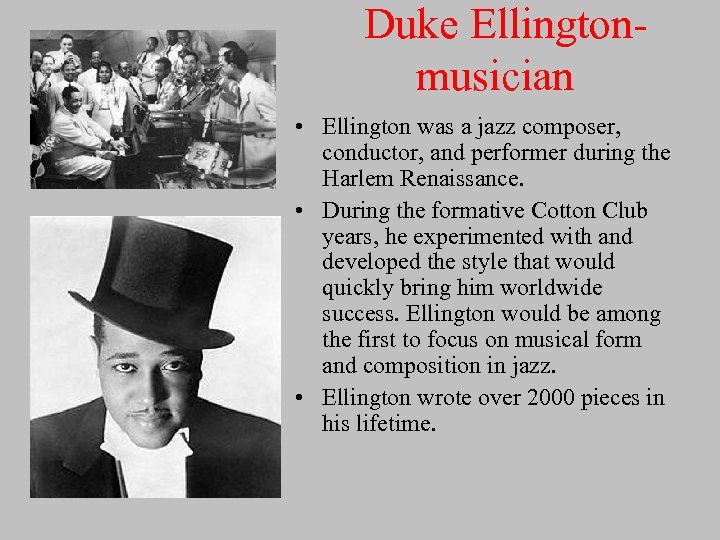 Duke Ellingtonmusician • Ellington was a jazz composer, conductor, and performer during the Harlem