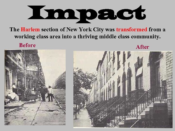 Impact The Harlem section of New York City was transformed from a working class