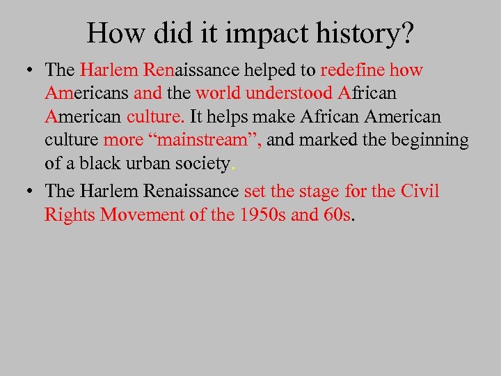 How did it impact history? • The Harlem Renaissance helped to redefine how Americans