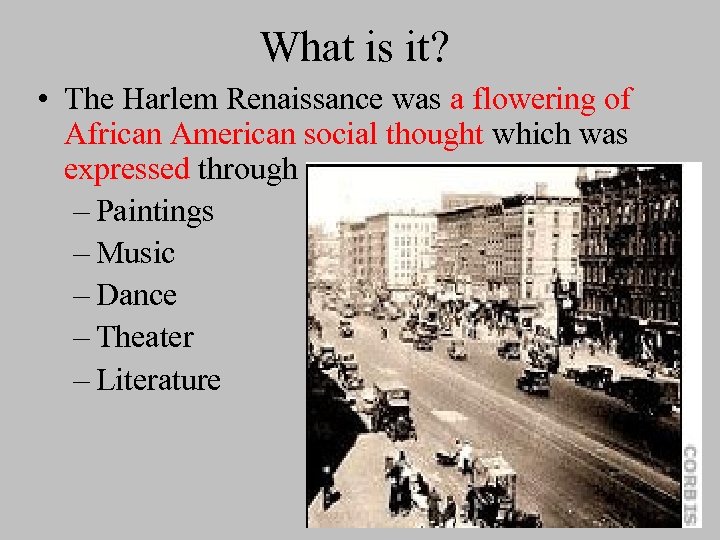 What is it? • The Harlem Renaissance was a flowering of African American social