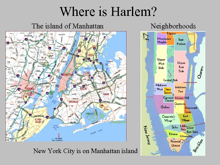 Where is Harlem? The island of Manhattan New York City is on Manhattan island