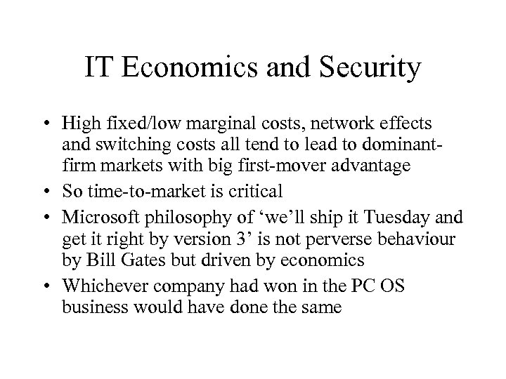 IT Economics and Security • High fixed/low marginal costs, network effects and switching costs
