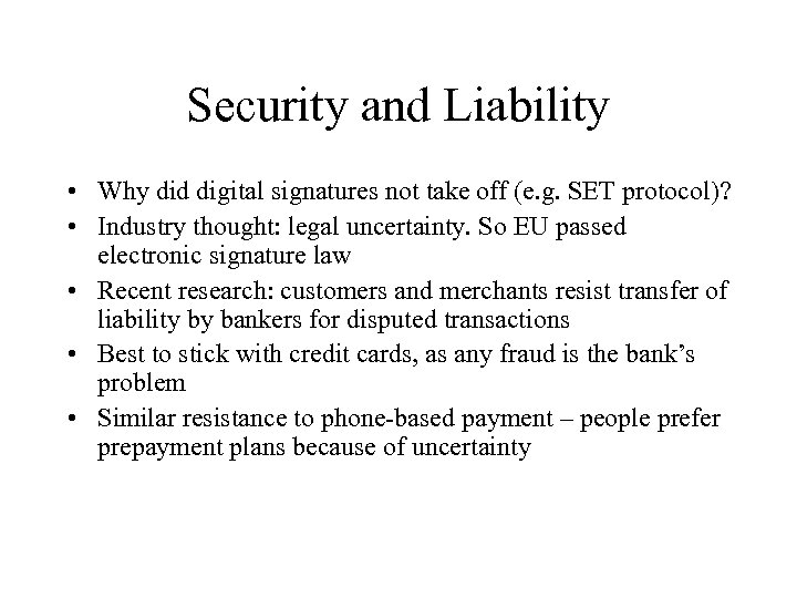 Security and Liability • Why did digital signatures not take off (e. g. SET