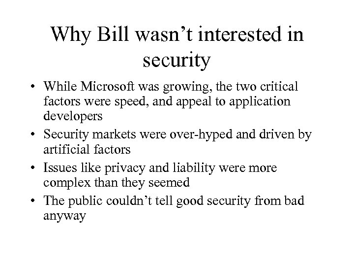 Why Bill wasn’t interested in security • While Microsoft was growing, the two critical