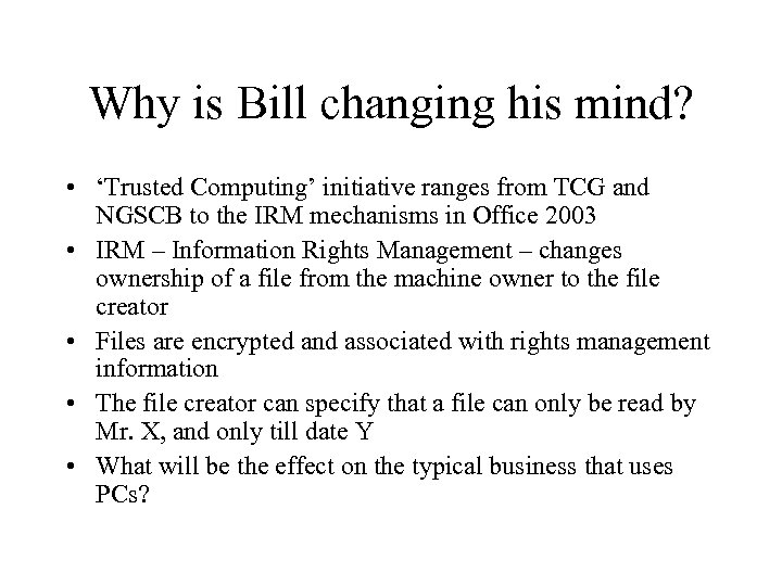 Why is Bill changing his mind? • ‘Trusted Computing’ initiative ranges from TCG and