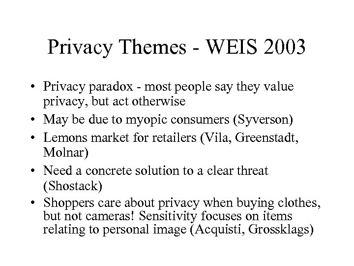 Privacy Themes - WEIS 2003 • Privacy paradox - most people say they value