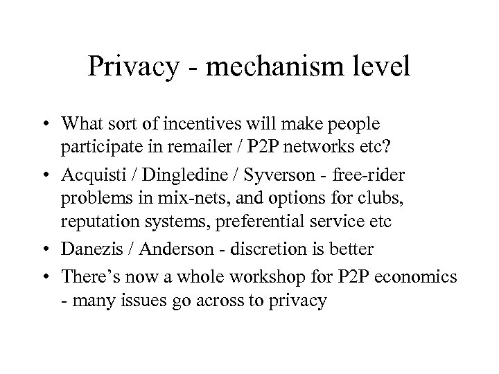 Privacy - mechanism level • What sort of incentives will make people participate in
