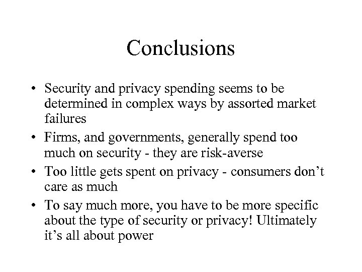 Conclusions • Security and privacy spending seems to be determined in complex ways by