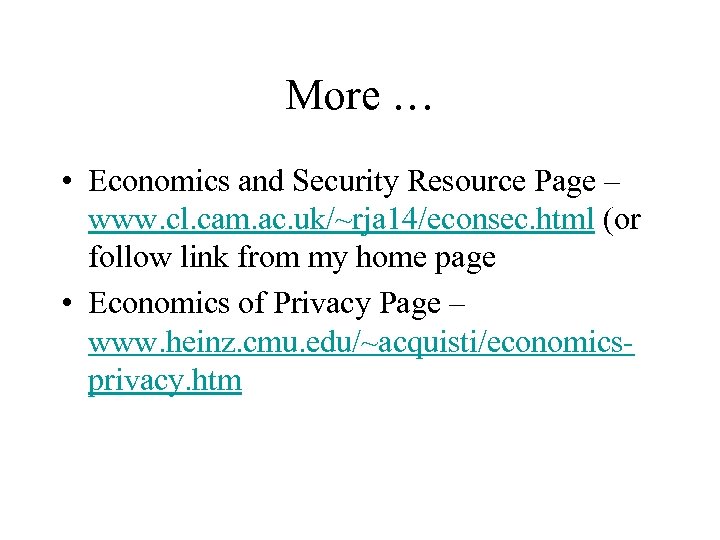More … • Economics and Security Resource Page – www. cl. cam. ac. uk/~rja