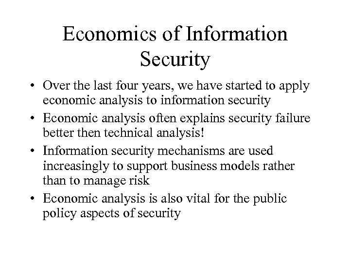 Economics of Information Security • Over the last four years, we have started to