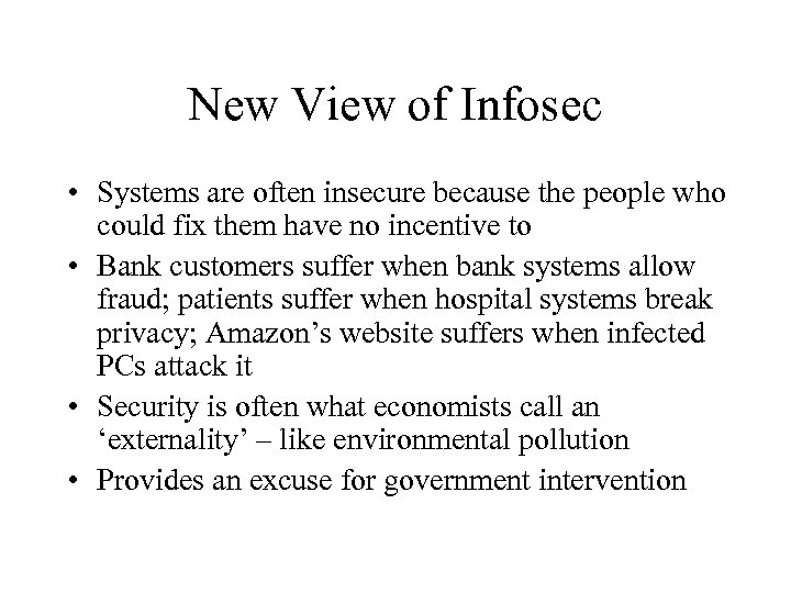 New View of Infosec • Systems are often insecure because the people who could