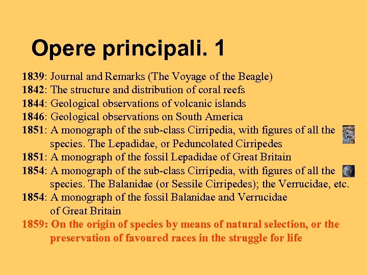 Opere principali. 1 1839: Journal and Remarks (The Voyage of the Beagle) 1842: The