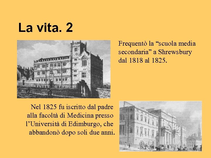 La vita. 2 Frequentò la “scuola media secondaria” a Shrewsbury dal 1818 al 1825.