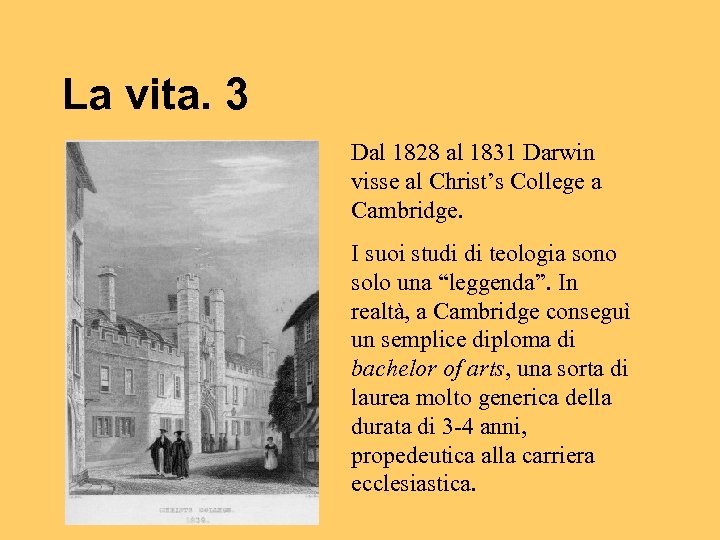 La vita. 3 Dal 1828 al 1831 Darwin visse al Christ’s College a Cambridge.