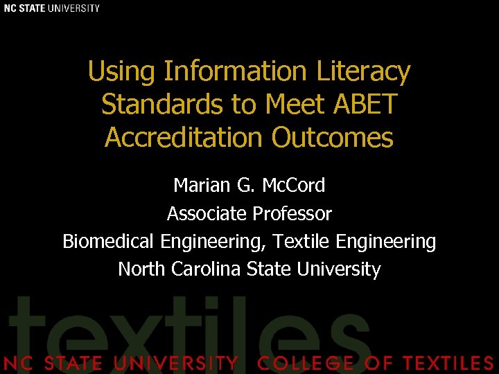 Using Information Literacy Standards to Meet ABET Accreditation Outcomes Marian G. Mc. Cord Associate