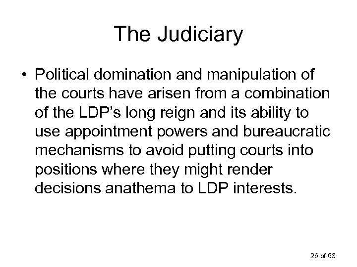 The Judiciary • Political domination and manipulation of the courts have arisen from a