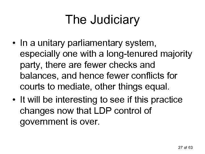 The Judiciary • In a unitary parliamentary system, especially one with a long-tenured majority
