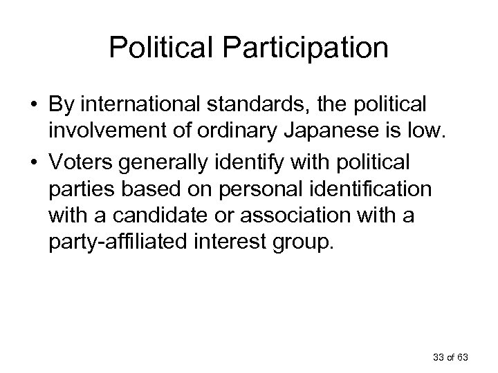 Political Participation • By international standards, the political involvement of ordinary Japanese is low.