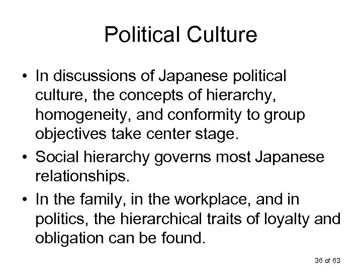 Political Culture • In discussions of Japanese political culture, the concepts of hierarchy, homogeneity,