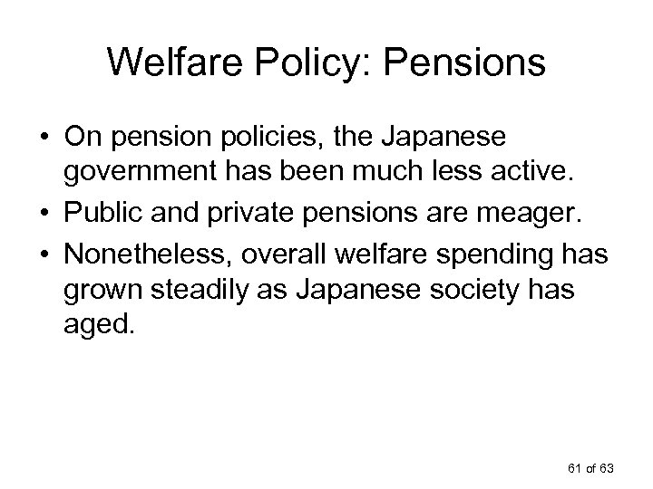 Welfare Policy: Pensions • On pension policies, the Japanese government has been much less