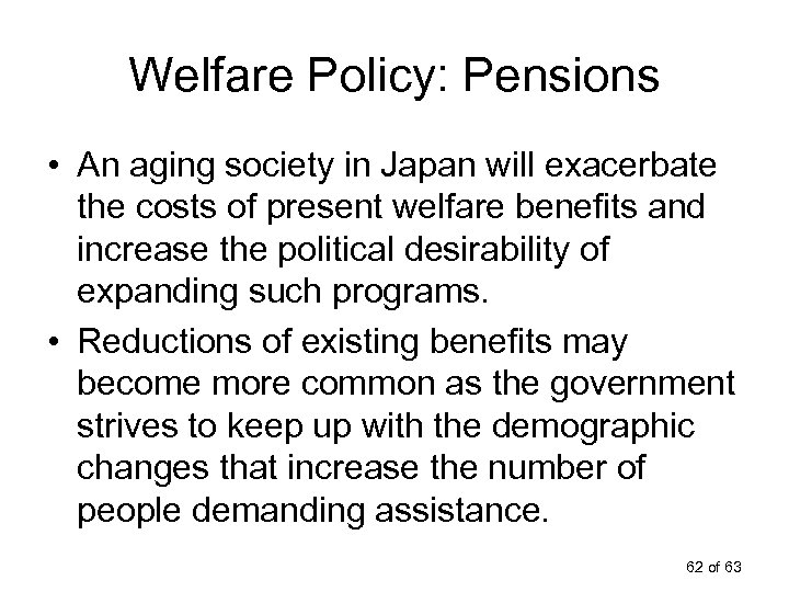 Welfare Policy: Pensions • An aging society in Japan will exacerbate the costs of
